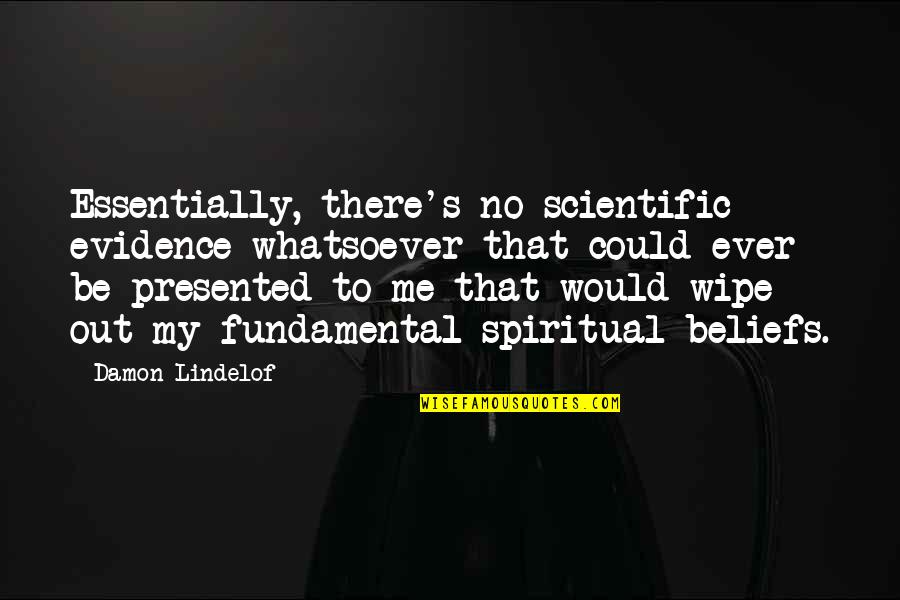 Anamary Lorenzo Quotes By Damon Lindelof: Essentially, there's no scientific evidence whatsoever that could Anamary Lorenzo Quotes By Damon Lindelof: Essentially, there's no scientific evidence whatsoever that could