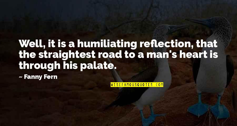 Anamary Montero Quotes By Fanny Fern: Well, it is a humiliating reflection, that the Anamary Montero Quotes By Fanny Fern: Well, it is a humiliating reflection, that the