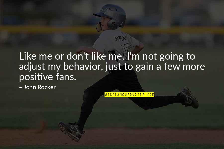 Anamary Montero Quotes By John Rocker: Like me or don't like me, I'm not Anamary Montero Quotes By John Rocker: Like me or don't like me, I'm not