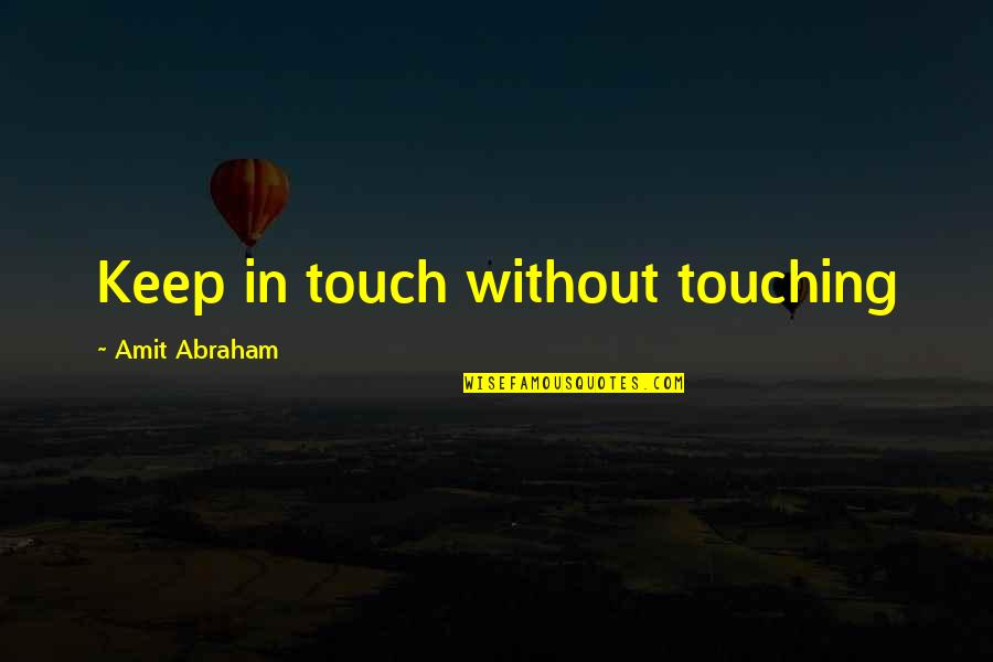 Anamary Pedrosa Quotes By Amit Abraham: Keep in touch without touching