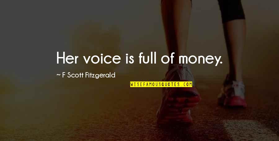 Anamchara Fellowship Quotes By F Scott Fitzgerald: Her voice is full of money.