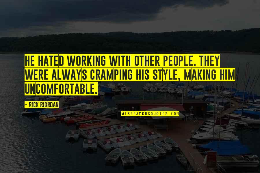 Anamchara Fellowship Quotes By Rick Riordan: He hated working with other people. They were Anamchara Fellowship Quotes By Rick Riordan: He hated working with other people. They were