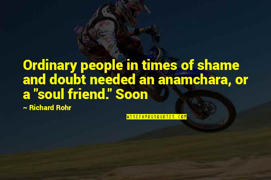 Anamchara Quotes By Richard Rohr: Ordinary people in times of shame and doubt