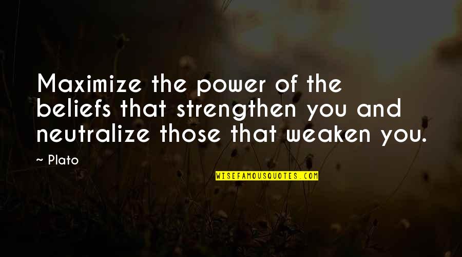 Anamika Raj Quotes By Plato: Maximize the power of the beliefs that strengthen