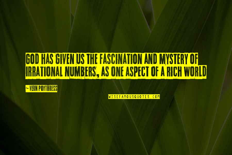 Anamorphosis Quotes By Vern Poythress: God has given us the fascination and mystery