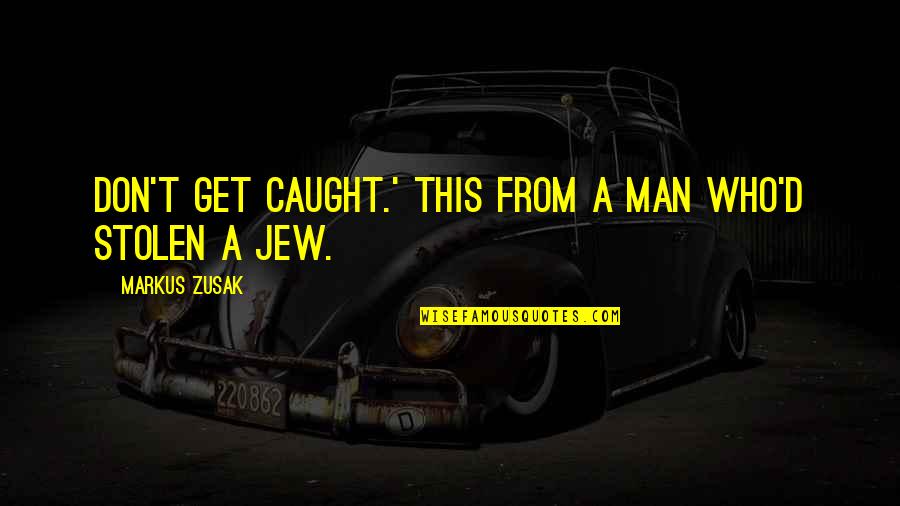 Ananassa Sativa Quotes By Markus Zusak: Don't get caught.' This from a man who'd Ananassa Sativa Quotes By Markus Zusak: Don't get caught.' This from a man who'd