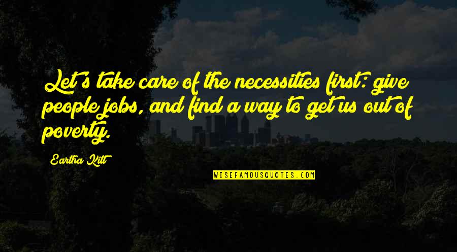 Anand Bakshi Quotes By Eartha Kitt: Let's take care of the necessities first: give