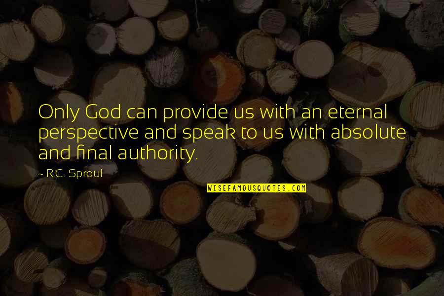 Anand Kumar Quotes By R.C. Sproul: Only God can provide us with an eternal