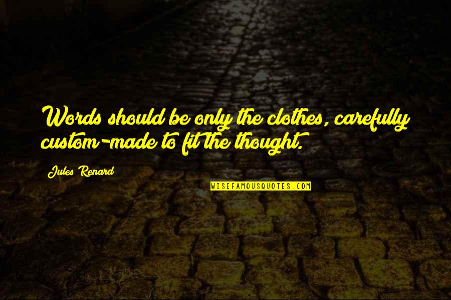 Anand Mahindra Quotes By Jules Renard: Words should be only the clothes, carefully custom-made