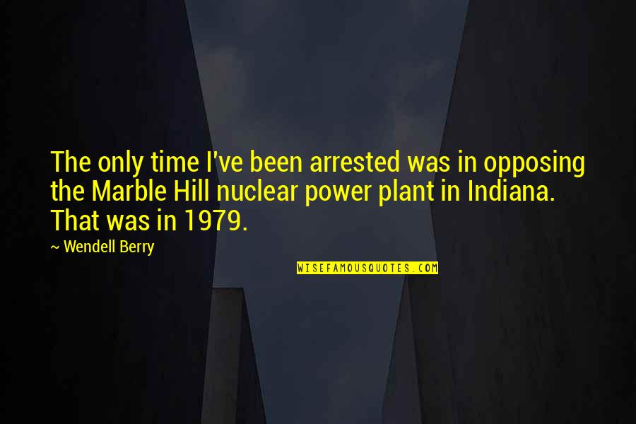 Anand Mahindra Quotes By Wendell Berry: The only time I've been arrested was in Anand Mahindra Quotes By Wendell Berry: The only time I've been arrested was in