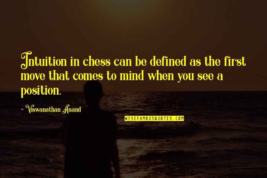 Anand Viswanathan Quotes By Viswanathan Anand: Intuition in chess can be defined as the