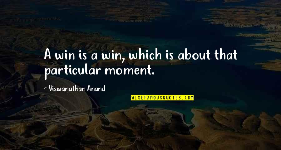 Anand Viswanathan Quotes By Viswanathan Anand: A win is a win, which is about