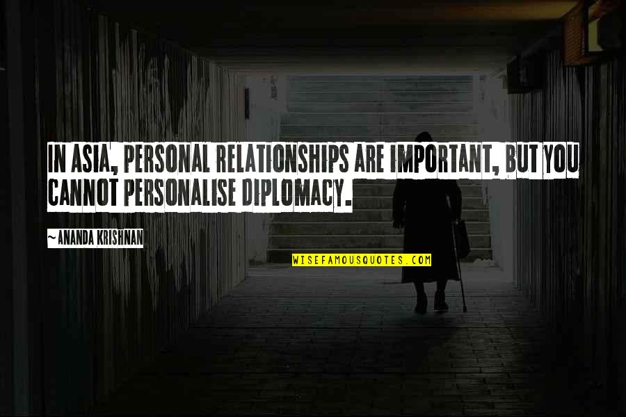 Ananda Krishnan Quotes By Ananda Krishnan: In Asia, personal relationships are important, but you