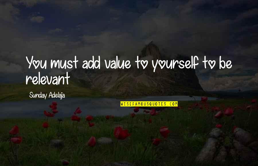 Ananda Marga Quotes By Sunday Adelaja: You must add value to yourself to be