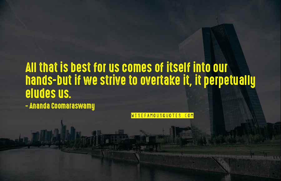 Ananda Quotes By Ananda Coomaraswamy: All that is best for us comes of Ananda Quotes By Ananda Coomaraswamy: All that is best for us comes of