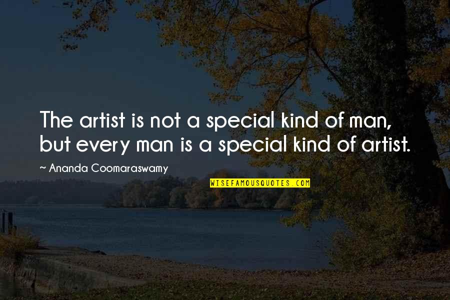 Ananda Quotes By Ananda Coomaraswamy: The artist is not a special kind of Ananda Quotes By Ananda Coomaraswamy: The artist is not a special kind of