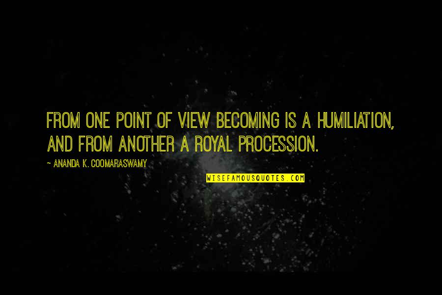 Ananda Quotes By Ananda K. Coomaraswamy: From one point of view becoming is a Ananda Quotes By Ananda K. Coomaraswamy: From one point of view becoming is a