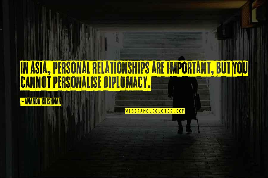 Ananda Quotes By Ananda Krishnan: In Asia, personal relationships are important, but you Ananda Quotes By Ananda Krishnan: In Asia, personal relationships are important, but you