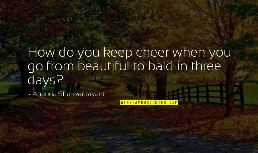 Ananda Quotes By Ananda Shankar Jayant: How do you keep cheer when you go