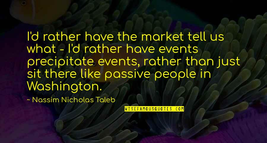 Anandamayi Ma Quotes By Nassim Nicholas Taleb: I'd rather have the market tell us what