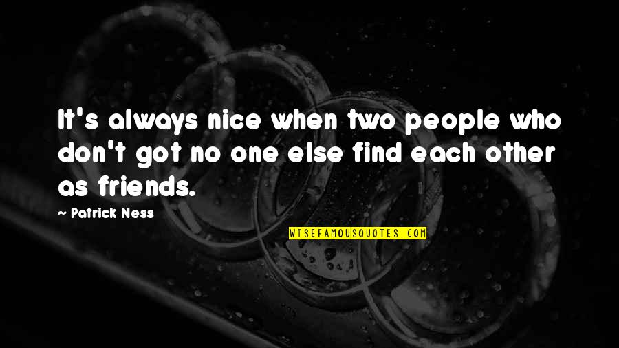 Anandamayi Ma Quotes By Patrick Ness: It's always nice when two people who don't