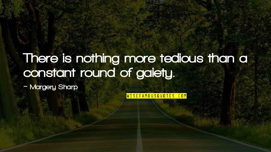 Anandan Swaminathan Quotes By Margery Sharp: There is nothing more tedious than a constant