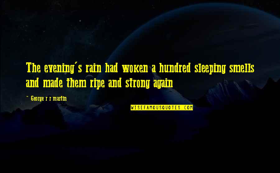 Anandita Ananthakumar Quotes By George R R Martin: The evening's rain had woken a hundred sleeping Anandita Ananthakumar Quotes By George R R Martin: The evening's rain had woken a hundred sleeping
