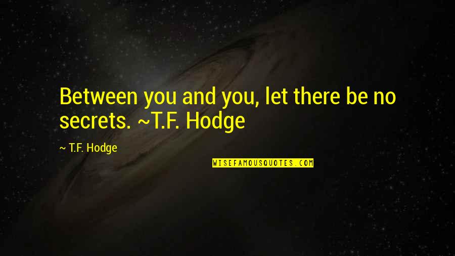 Anandji Haridas Quotes By T.F. Hodge: Between you and you, let there be no
