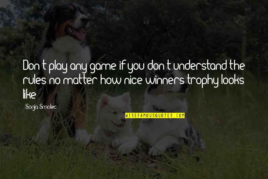 Anandji Patna Quotes By Sonja Smolec: Don't play any game if you don't understand Anandji Patna Quotes By Sonja Smolec: Don't play any game if you don't understand