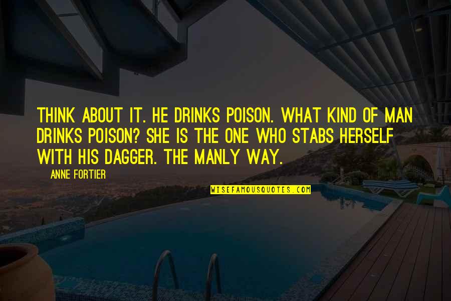 Anandjibhai Quotes By Anne Fortier: Think about it. He drinks poison. What kind Anandjibhai Quotes By Anne Fortier: Think about it. He drinks poison. What kind