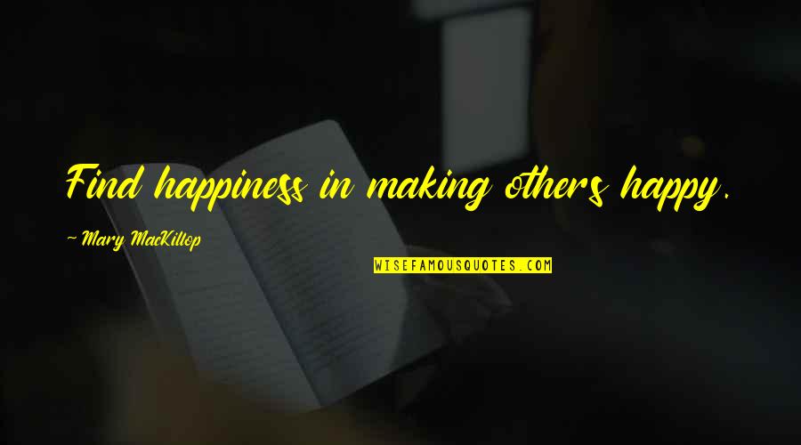 Anandjibhai Quotes By Mary MacKillop: Find happiness in making others happy. Anandjibhai Quotes By Mary MacKillop: Find happiness in making others happy.