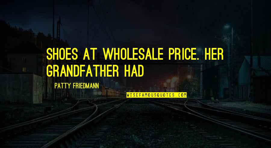 Anandjibhai Quotes By Patty Friedmann: shoes at wholesale price. Her grandfather had Anandjibhai Quotes By Patty Friedmann: shoes at wholesale price. Her grandfather had