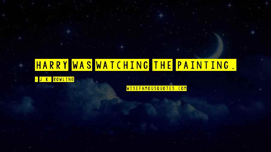 Ananian Vahan Quotes By J.K. Rowling: Harry was watching the painting. Ananian Vahan Quotes By J.K. Rowling: Harry was watching the painting.