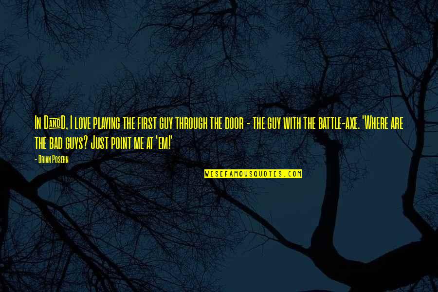 Ananka Kohnitz Quotes By Brian Posehn: In D&D, I love playing the first guy Ananka Kohnitz Quotes By Brian Posehn: In D&D, I love playing the first guy