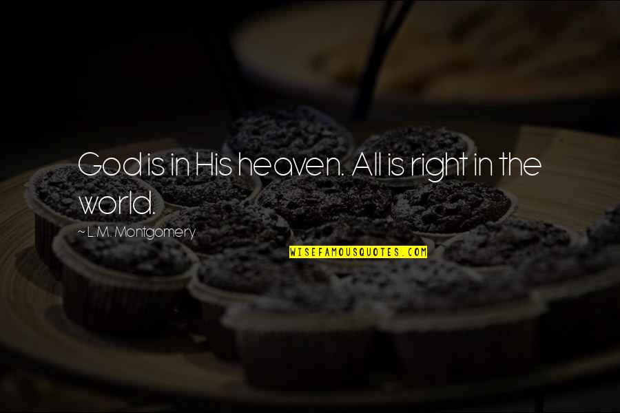 Ananka Kohnitz Quotes By L.M. Montgomery: God is in His heaven. All is right Ananka Kohnitz Quotes By L.M. Montgomery: God is in His heaven. All is right