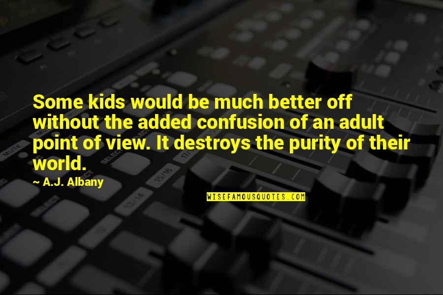 Anankastik Quotes By A.J. Albany: Some kids would be much better off without Anankastik Quotes By A.J. Albany: Some kids would be much better off without