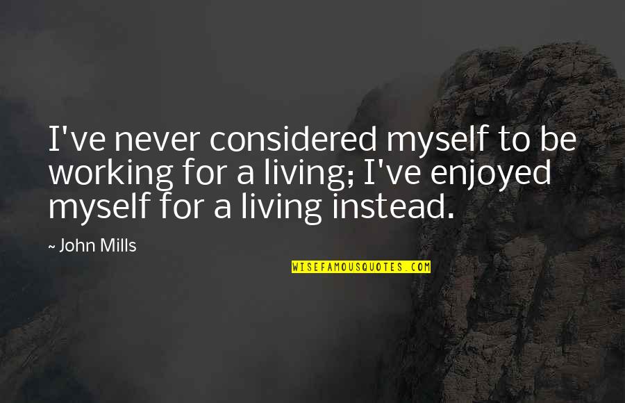 Anansi Boys Quotes By John Mills: I've never considered myself to be working for