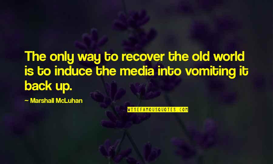 Anansi Boys Quotes By Marshall McLuhan: The only way to recover the old world