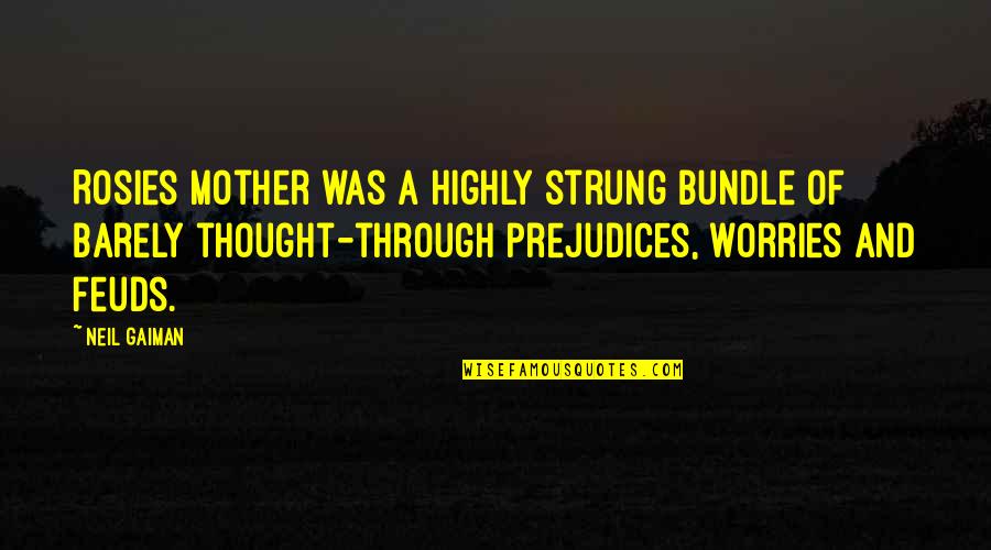 Anansi Quotes By Neil Gaiman: Rosies mother was a highly strung bundle of