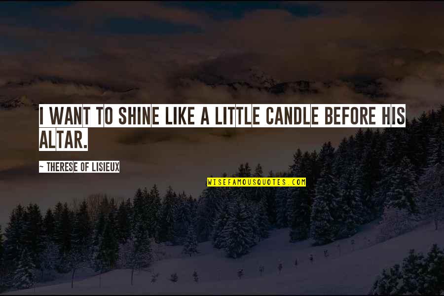Anansi Quotes By Therese Of Lisieux: I want to shine like a little candle Anansi Quotes By Therese Of Lisieux: I want to shine like a little candle