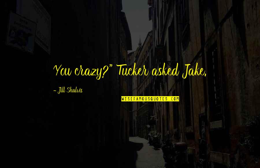 Anansi Story Quote Quotes By Jill Shalvis: You crazy?" Tucker asked Jake. Anansi Story Quote Quotes By Jill Shalvis: You crazy?" Tucker asked Jake.