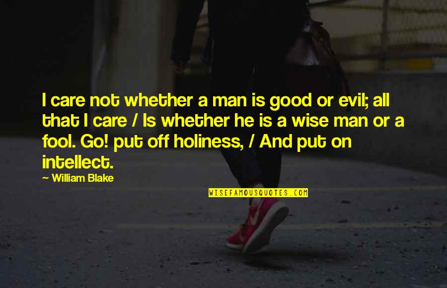Ananswer Quotes By William Blake: I care not whether a man is good