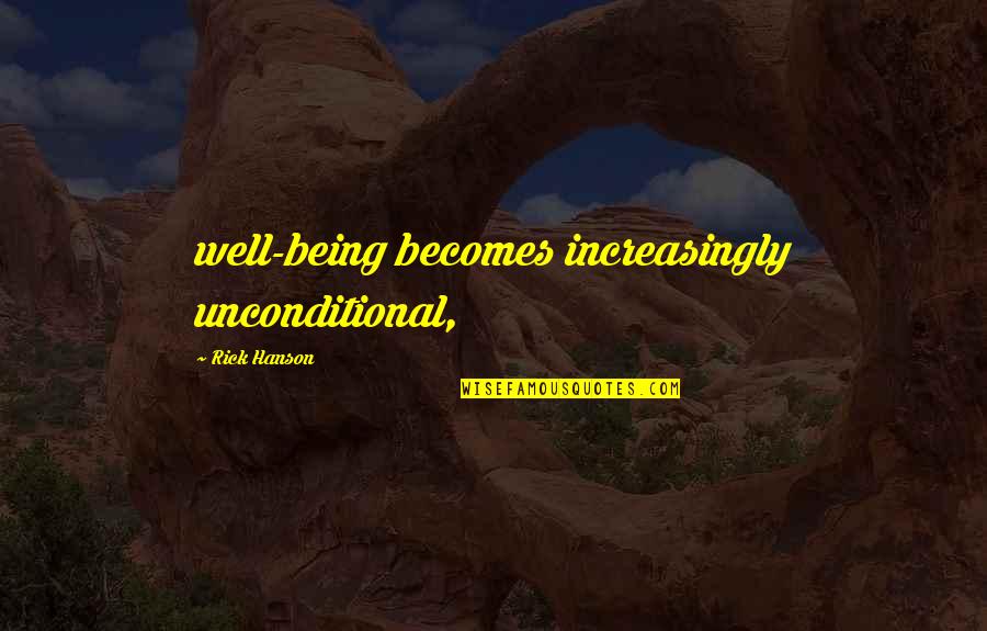 Ananta Quotes By Rick Hanson: well-being becomes increasingly unconditional, Ananta Quotes By Rick Hanson: well-being becomes increasingly unconditional,