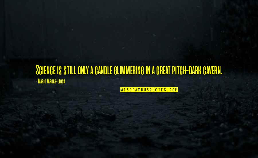 Anantha Padmanabhan Quotes By Mario Vargas-Llosa: Science is still only a candle glimmering in Anantha Padmanabhan Quotes By Mario Vargas-Llosa: Science is still only a candle glimmering in
