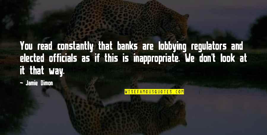 Anantha Quotes By Jamie Dimon: You read constantly that banks are lobbying regulators
