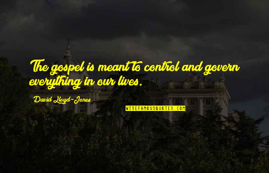 Ananthan Piyaba Quotes By David Lloyd-Jones: The gospel is meant to control and govern