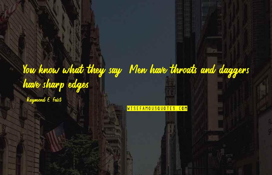 Ananthayak Quotes By Raymond E. Feist: You know what they say: 'Men have throats Ananthayak Quotes By Raymond E. Feist: You know what they say: 'Men have throats