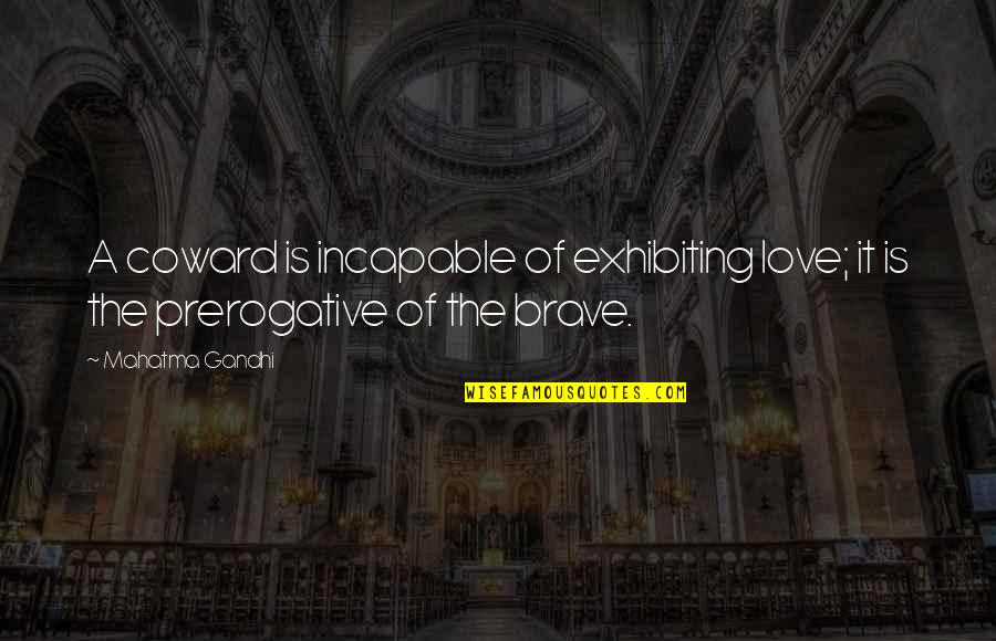 Ananthen Quotes By Mahatma Gandhi: A coward is incapable of exhibiting love; it