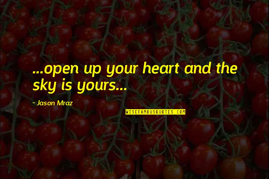 Anantika Quotes By Jason Mraz: ...open up your heart and the sky is