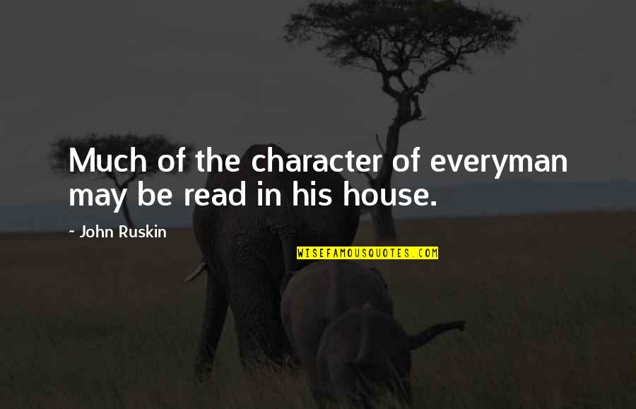 Anantivi Quotes By John Ruskin: Much of the character of everyman may be